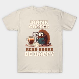 Drink Coffee Read Books Be Happy T-Shirt